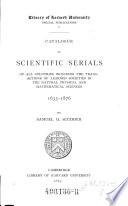 Catalogue of Scientific Serials of All Countries, Including the Transactions of Learned Societies in the Natural, Physical and Mathematical Sciences, 1633-1876