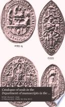 Catalogue of Seals in the Department of Manuscripts in the British Museum