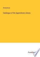 Catalogue of the Apprentices Library