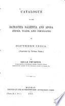 Catalogue of the Batrachia Salientia and Apoda (Frogs, Toads, and Coecilians) of Southern India