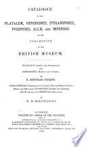Catalogue of the Birds in the British Museum: Plataleæ (ibises and spoonbills) and Herodiones (herons and storks) by R.B. Sharpe. Steganopodes (cormorants, gannets, frigate-birds, tropic-birds, and pelicans) Pygopodes (divers and grebes) Alcæ (auks) and Impennes (penguins) by W.R. Ogilvie-Grant. 1898