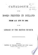 Catalogue of the Books Printed in Iceland, from A. D. 1578 to 1880