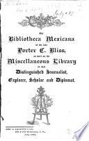 Catalogue of the Library of the Late Porter C. Bliss ... Including His Very Rare Collection of Spanish Americana and Mexicana Gathered by Him While Holding United States Diplomatic Positions in Mexico, Paraguay, and Elsewhere in Central and South America