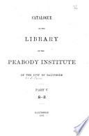 Catalogue of the Library of the Peabody Institute of the City of Baltimore ...