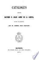 Catalogus librorum doctoris D. Joach. Gomez de la Cortina, march. de Morante, qui in ædibus suis exstant: A-E. 1855