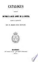 Catalogus librorum doctoris D. Joach. Gomez de la Cortina, march. de Morante, qui in ædibus suis exstant: S-U. 1859
