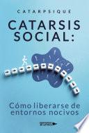 Catarsis social: Cómo liberarse de entornos nocivos