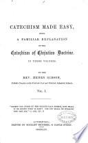 Catechism Made Easy, Being a Familiar Explanation of the Catechism of Christian Doctrine