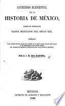 Catecismo elemental de la historia de México, desde su fundacion hasta mediados del siglo XIX.