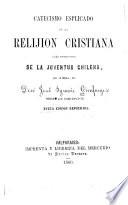 Catecismo esplicado de la relijion Cristiana para instruccion de la juventud Chilena