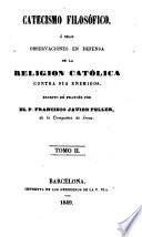 Catecismo filosófico, o sean observaciones en defensa de la Religión católica contra los enemigos