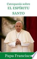 Catequesis del Papa sobre el Espíritu Santo