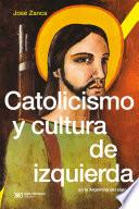 Catolicismo y cultura de izquierda en la Argentina del siglo XX