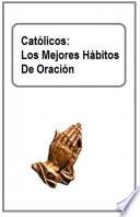 Católicos: Los Mejores Hábitos De Oración