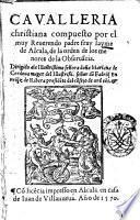 Caualleria christiana compuesto por el muy reuerendo padre fray Layme de Alcala, de la orden de los menores de la Obseruancia ...