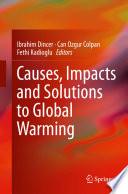 Causes, Impacts and Solutions to Global Warming