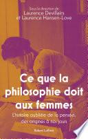 Ce que la philosophie doit aux femmes - L'histoire oubliée de la pensée, des origines à nos jours
