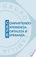 CEFE - Compartiendo Experiencia, Fortaleza & Esperanza (Spanish Edition)