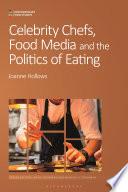 Celebrity Chefs, Food Media and the Politics of Eating