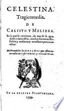 Celestina. Tragicomedia de Calisto y Melibea. En la qual se contienen, de mas de su agradable y dulce estilo, muchas sentencias filosofales, y auisos muy necessarios para mancebos: ..