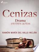 Cenizas. Drama en tres actos