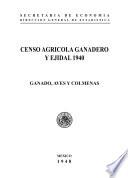 Censo Agrícola Ganadero y Ejidal 1940. Ganado aves y colmenas