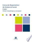 Censo de Alojamientos de Asistencia Social. CAAS. Síntesis metodológica y conceptual