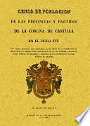 Censo de población de las provincias y partidos de la Corona de Castilla en el siglo XVI