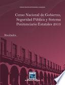 Censo Nacional de Gobierno, Seguridad Pública y Sistema Penitenciario Estatales 2013. Resultados