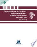 Censo Nacional de Gobierno, Seguridad Pública y Sistema Penitenciario Estatales 2016. Resultados