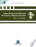 Censo Nacional de Gobiernos Municipales y Delegacionales 2015. Marco conceptual