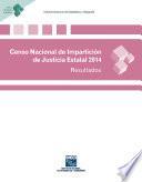 Censo Nacional de Impartición de Justicia Estatal 2014. Resultados