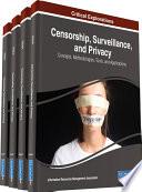 Censorship, Surveillance, and Privacy: Concepts, Methodologies, Tools, and Applications