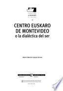 Centro Euskaro de Montevideo, o, la dialéctica del ser
