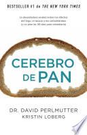 Cerebro de pan : la devastadora verdad sobre los efectos del trigo, el azúcar y los carbohidratos