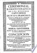 Ceremonial Romano-Serafico de los Menores Capuchinos de N. S. P. S. Francisco, segun el orden de N. S. Romana Iglesia, y loables costumbres de dicho Orden, y especiales de esta santa provincia de Andalucia ... Compuesto por el P. Fr. Sebastian de Malaga