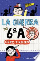 Cero pixelero (Serie La guerra de 6oA 4)