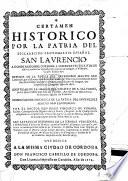 Certamen historico por la patria del ... protomartir Español San Laurencio. A donde responde Cordoba a differentes escritos ... Cuyos titulos son Defensa de la patria del ... Martir San Laurencio, por ... Iuan Francisco Andres de Vstarroz ... Identidad de la imagen del Christo de S. Salvador; por ... Iuan Baptista Vallester ... Dissertacion historica de la patria del invencible Martir San Laurencio. por ... Diego Vincencio de Vidania ... San Laurencio defendido en la ... Ciudad de Huesca ... por ... Diego Ioseph Dormer, etc