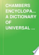 CHAMBERS ENCYCLOPAEDIA A DICTIONARY OF UNIVERSAL KNOWLEDGE