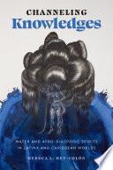 Channeling Knowledges