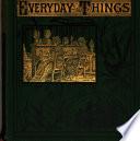 Chapters on everyday things, or, Histories and marvels in common life, by the author of 'Ten steps in the narrow way'.