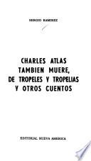 Charles Atlas también muere ; De tropeles y tropelías y otros cuentos