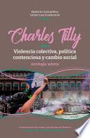 Charles Tilly: sobre violencia colectiva, política contenciosa y cambio social