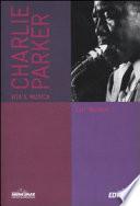 Charlie Parker. Vita e musica