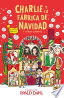 Charlie y la fábrica de Navidad y otros cuentos (Colección Alfaguara Clásicos)