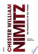 Chester William Nimitz. The Pragmatics of Sea Power