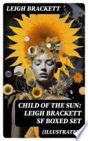 Child of the Sun: Leigh Brackett SF Boxed Set (Illustrated)