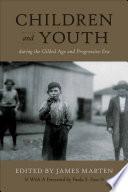 Children and Youth During the Gilded Age and Progressive Era