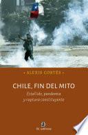 Chile, fin del mito. Estallido, pandemia y ruptura constituyente