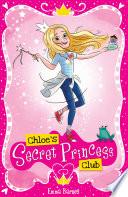 Chloe's Secret Club: Chloe's Secret Princess Club